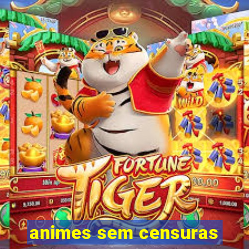 animes sem censuras